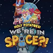 Holy Potatoes! We’re in Space?!