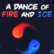 A Dance of Fire and Ice