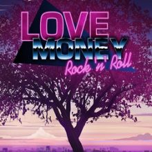 Love, Money, Rock’n’Roll
