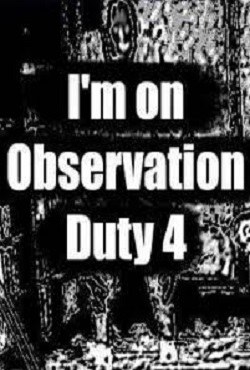 I’m on Observation Duty 4